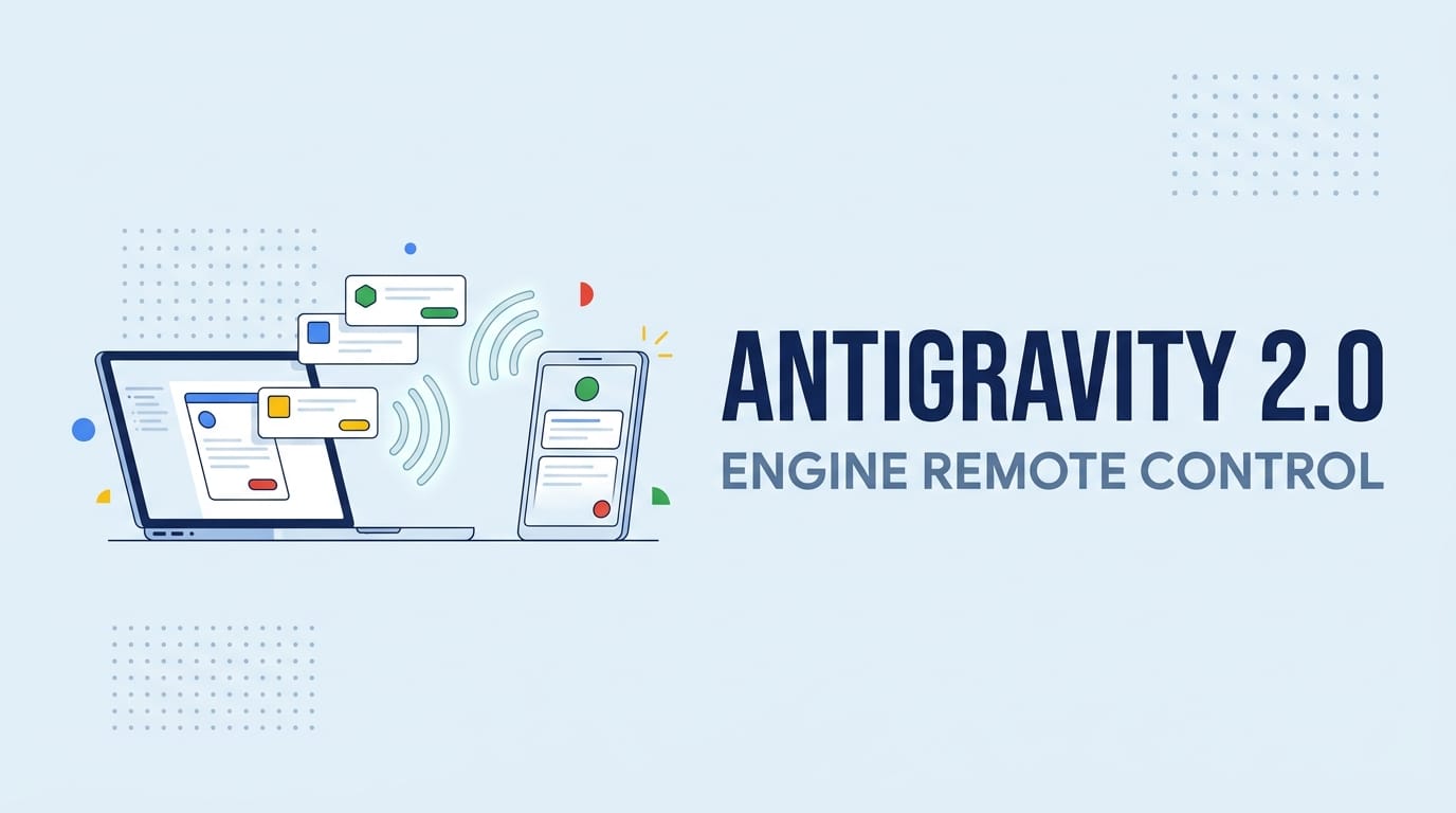 告别工位束缚：Google Antigravity 2.0 Engine 级 Remote Control 深度解析与官方实操指南